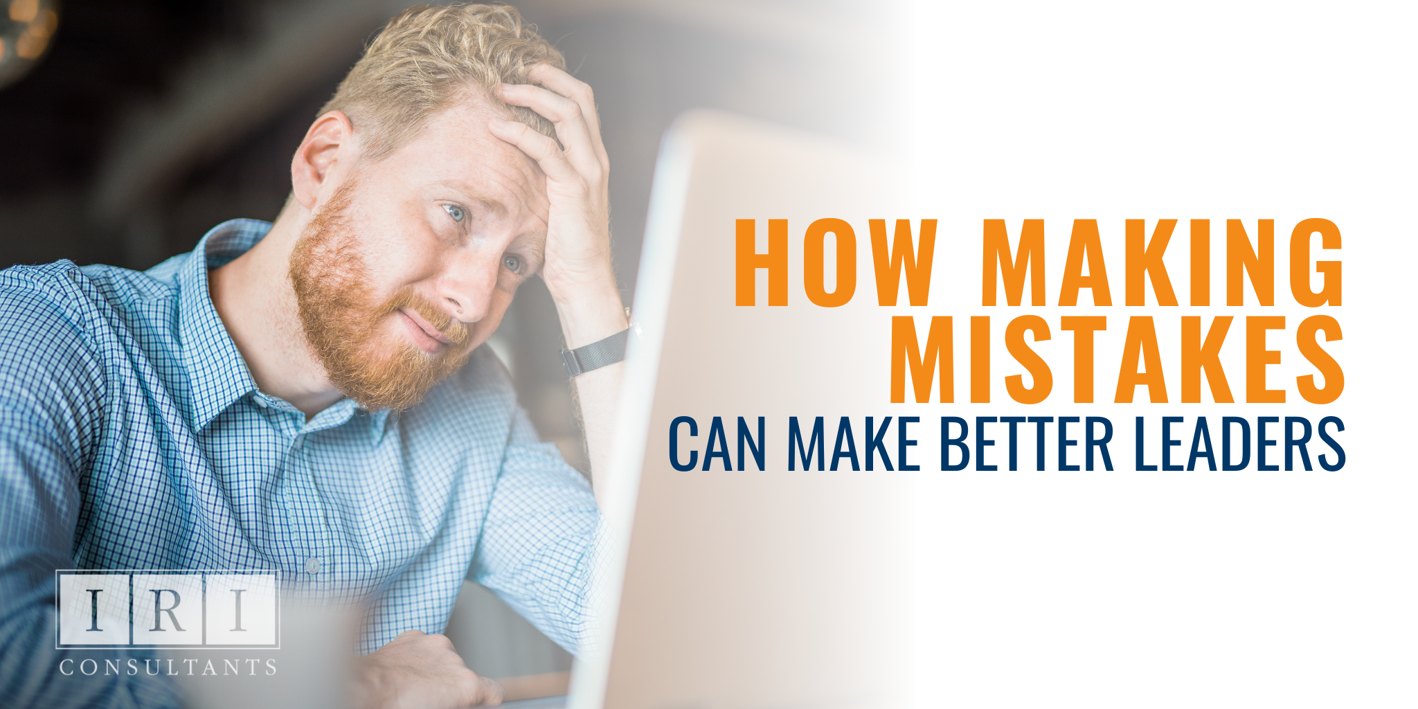 How Making Mistakes Can Make Better Leaders