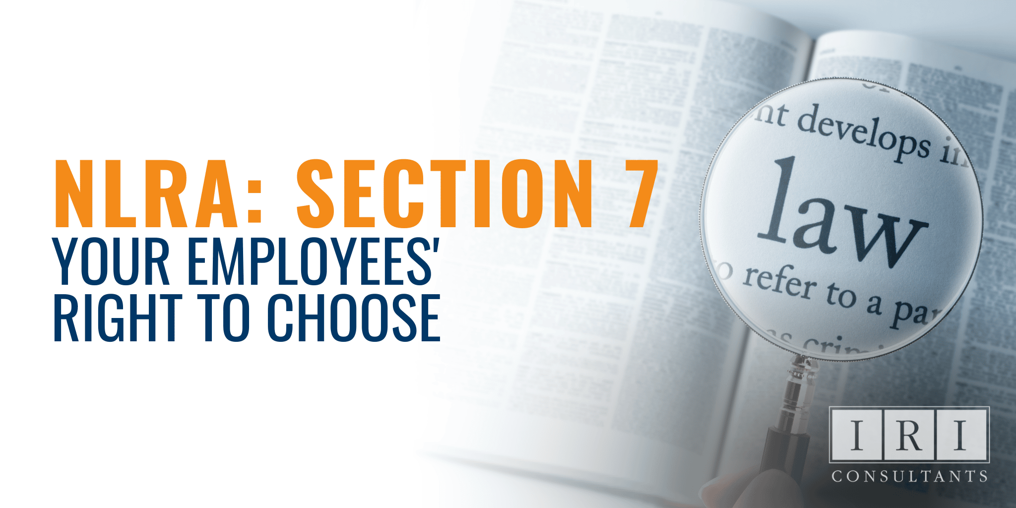 NLRA Section 7 Your Employees' Right To Choose