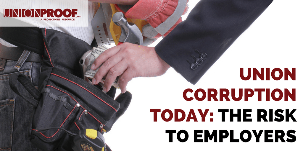 Union Corruption Today The Risk to Employers? UnionProof