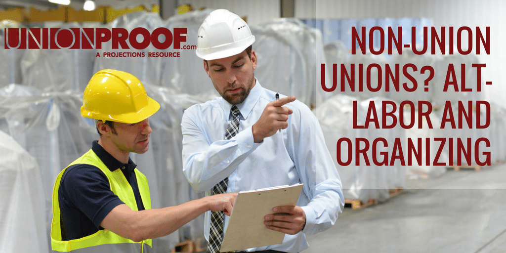 Non Union Unions Alt Labor And Organizing Unionproof