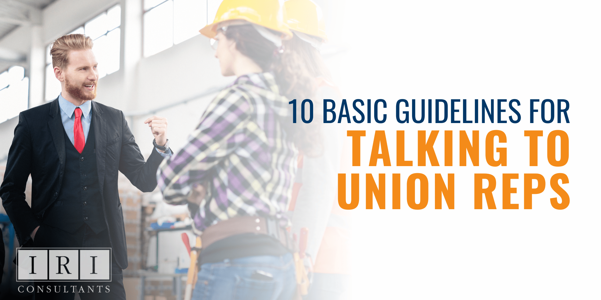 10 Basic Guidelines For Talking To Union Representatives