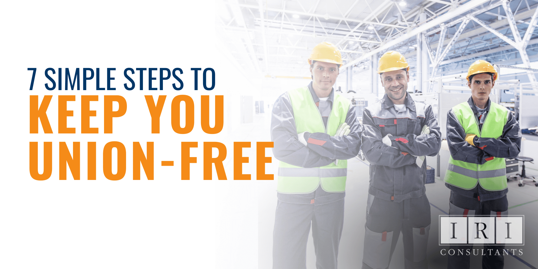 7 Simple Steps To Keep Your Company Union-Free
