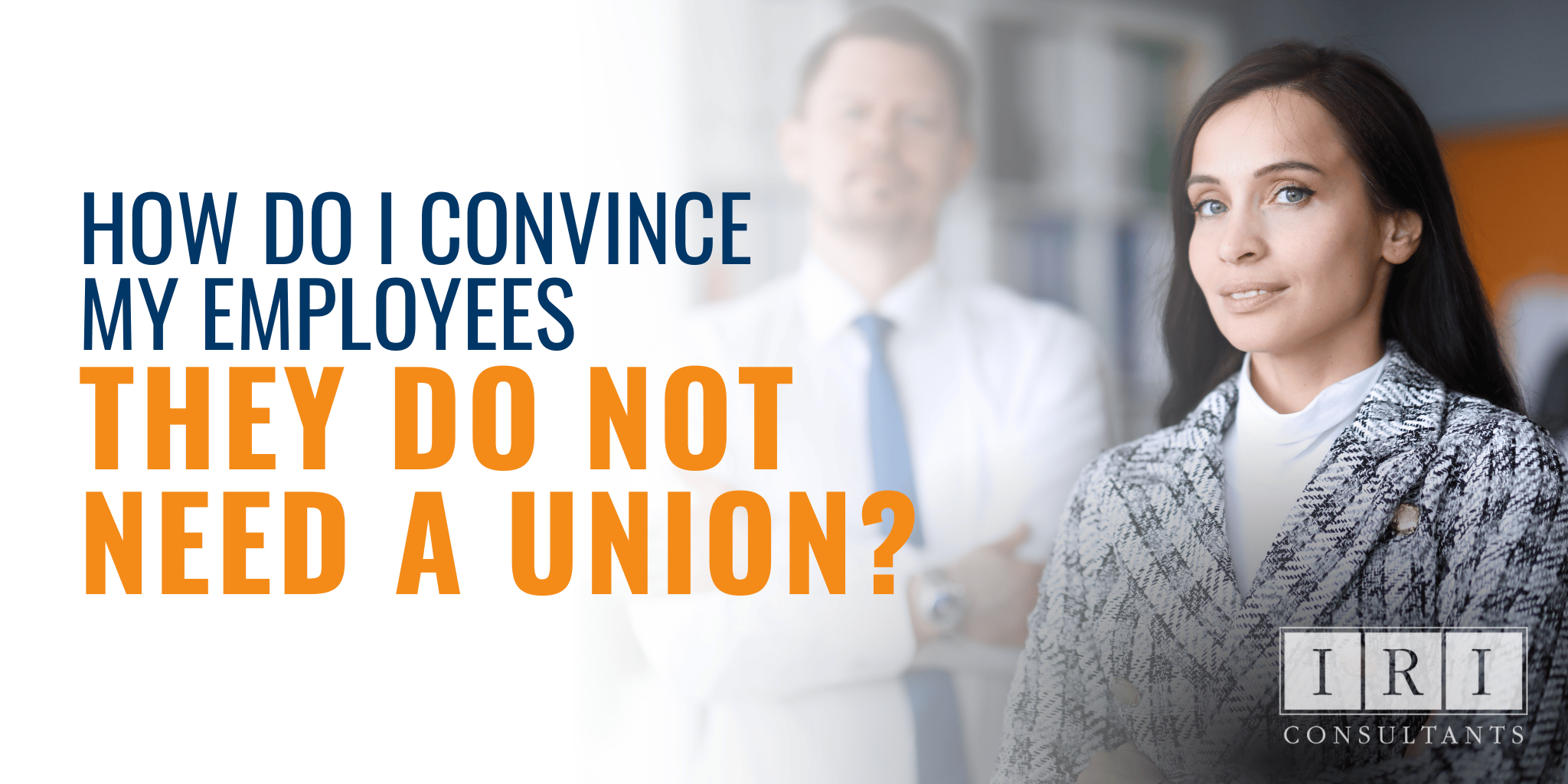 How Do I Convince My Employees They Do Not Need A Union