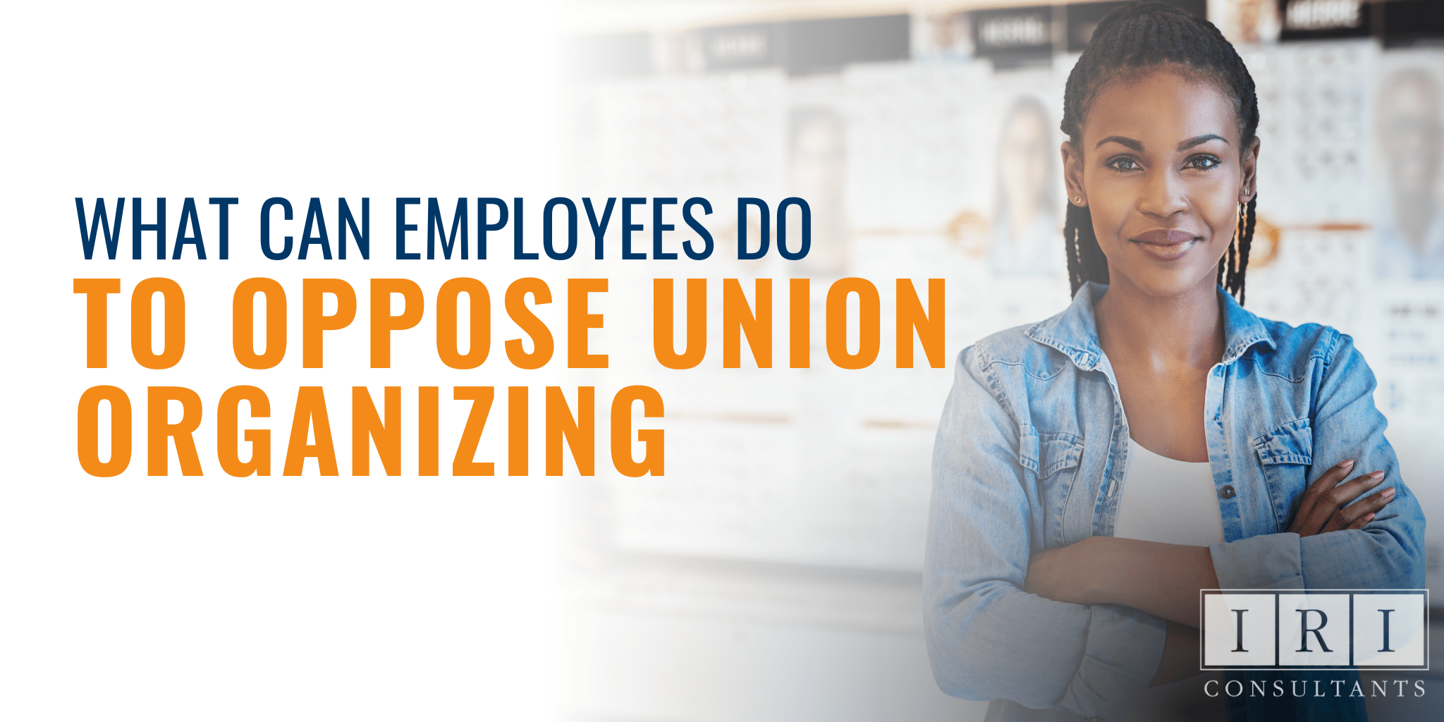 What Can Employees Do To Oppose Union Organizing Campaigns