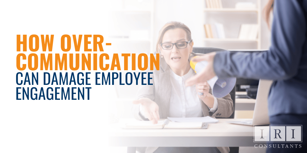 over-communication can damage your employee engagement
