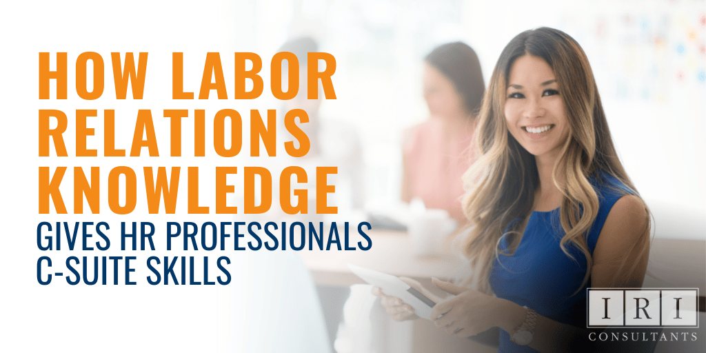 Labor Relations Knowledge Give HR Professionals C-Suite Skills