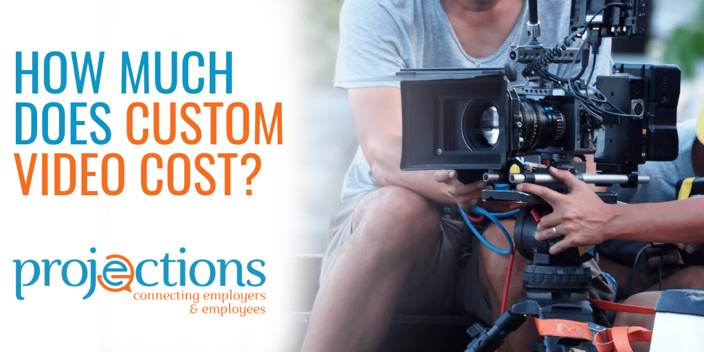 Custom video - how much does it cost? From Projections, Inc.