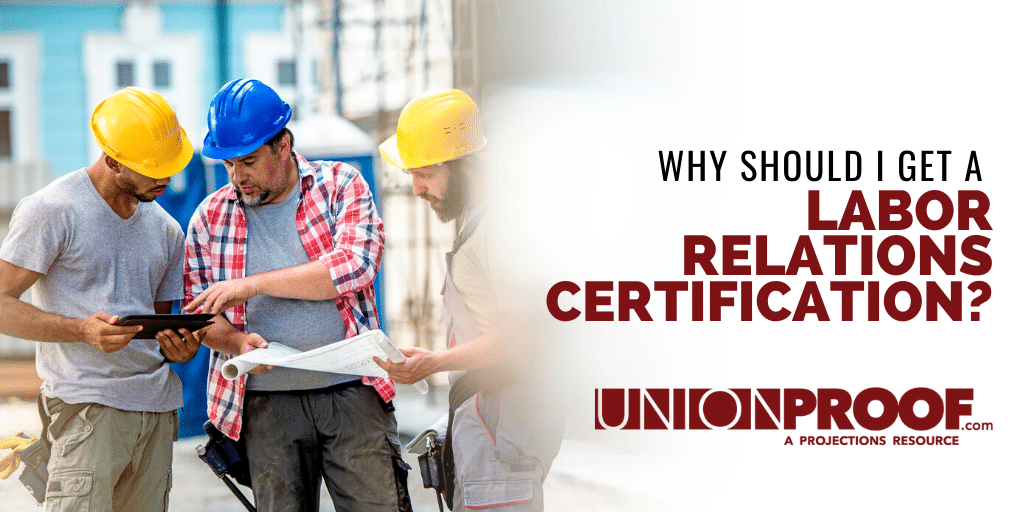 Why should I get labor relations certification? 