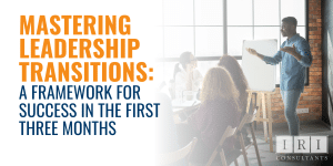 Mastering Leadership Transitions A Framework for Success in the First Three Months