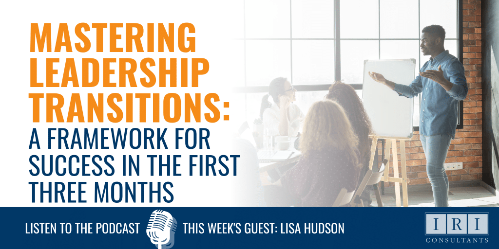 Mastering Leadership Transitions A Framework for Success in the First Three Months + Podcast